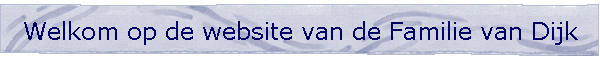Welkom op de website van de Familie van Dijk